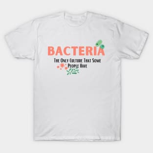 Bacteria The Only Culture That Some People Have T-Shirt